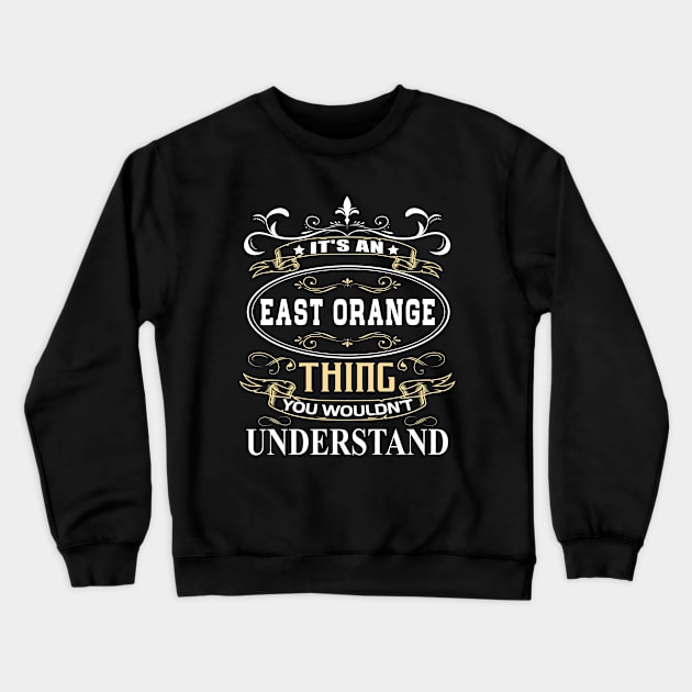 It's An East Orange Thing You Wouldn't Understand Crewneck Sweatshirt by ThanhNga